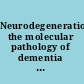 Neurodegeneration the molecular pathology of dementia and movement disorders /