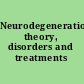 Neurodegeneration theory, disorders and treatments /