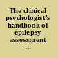 The clinical psychologist's handbook of epilepsy assessment and management /