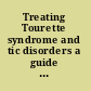 Treating Tourette syndrome and tic disorders a guide for practitioners /