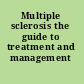 Multiple sclerosis the guide to treatment and management /