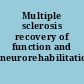 Multiple sclerosis recovery of function and neurorehabilitation /