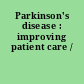 Parkinson's disease : improving patient care /