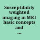 Susceptibility weighted imaging in MRI basic concepts and clinical applications /