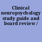 Clinical neuropsychology study guide and board review /