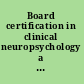 Board certification in clinical neuropsychology a guide to becoming ABPP/ABCN certified without sacrificing your sanity /