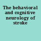 The behavioral and cognitive neurology of stroke