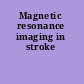 Magnetic resonance imaging in stroke
