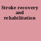 Stroke recovery and rehabilitation