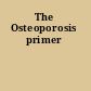 The Osteoporosis primer