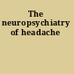 The neuropsychiatry of headache