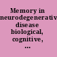Memory in neurodegenerative disease biological, cognitive, and clinical perspectives /