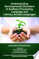 Understanding developmental disorders of auditory processing, language and literacy across languages : international perspectives /