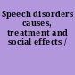 Speech disorders causes, treatment and social effects /