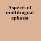 Aspects of multilingual aphasia