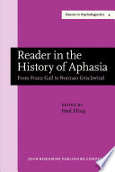 Reader in the history of aphasia from (Franz) Gall to (Norman) Geschwind /