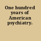 One hundred years of American psychiatry.