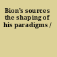 Bion's sources the shaping of his paradigms /
