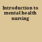 Introduction to mental health nursing