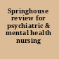 Springhouse review for psychiatric & mental health nursing certification.