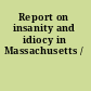 Report on insanity and idiocy in Massachusetts /