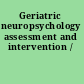 Geriatric neuropsychology assessment and intervention /