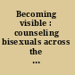 Becoming visible : counseling bisexuals across the lifespan /