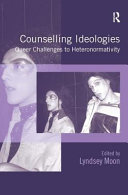 Counselling ideologies : queer challenges to heteronormativity /