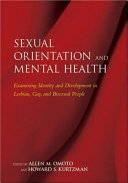 Sexual orientation and mental health : examining identity and development in lesbian, gay, and bisexual people /