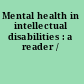 Mental health in intellectual disabilities : a reader /
