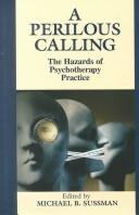 A perilous calling : the hazards of psychotherapy practice /