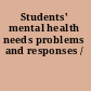 Students' mental health needs problems and responses /