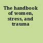 The handbook of women, stress, and trauma
