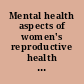 Mental health aspects of women's reproductive health a global review of the literature.