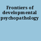 Frontiers of developmental psychopathology