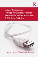 Using technology to support evidence-based behavioral health practices : a clinician's guide /