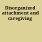 Disorganized attachment and caregiving