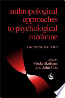 Anthropological approaches to psychological medicine crossing bridges /