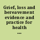 Grief, loss and bereavement evidence and practice for health and social care practitioners /