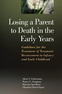 Losing a parent to death in the early years : guidelines for the treatment of traumatic bereavement in infancy and early childhood /