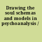 Drawing the soul schemas and models in psychoanalysis /