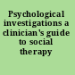 Psychological investigations a clinician's guide to social therapy /