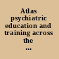 Atlas psychiatric education and training across the world 2005.