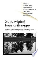 Supervising psychotherapy psychoanalytic and psychodynamic perspectives /