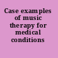 Case examples of music therapy for medical conditions