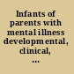 Infants of parents with mental illness developmental, clinical, cultural and personal perspectives /
