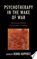 Psychotherapy in the wake of war : discovering multiple psychoanalytic traditions /