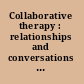 Collaborative therapy : relationships and conversations that make a difference /