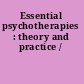 Essential psychotherapies : theory and practice /