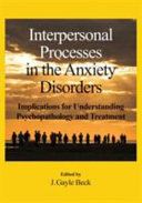 Interpersonal processes in the anxiety disorders : implications for understanding psychopathology and treatment /